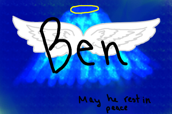 May Ben rest in peace...