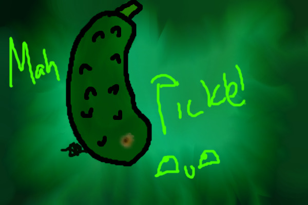 Mah pickle!
