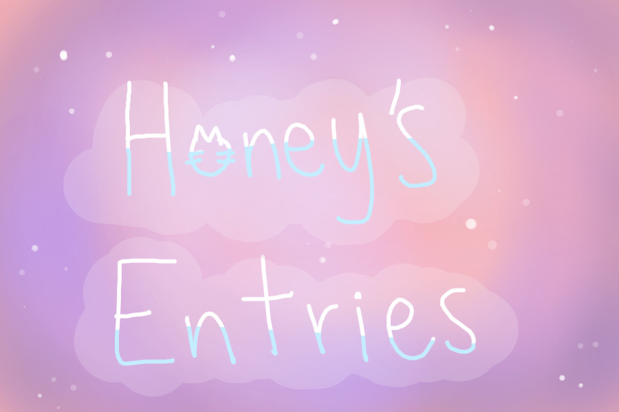 .₊̣̇.ෆ* honey's entries .₊̣̇.ෆ*
