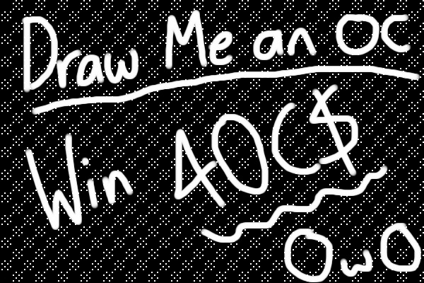 Draw me an OC, Win 40c$ CLOSED