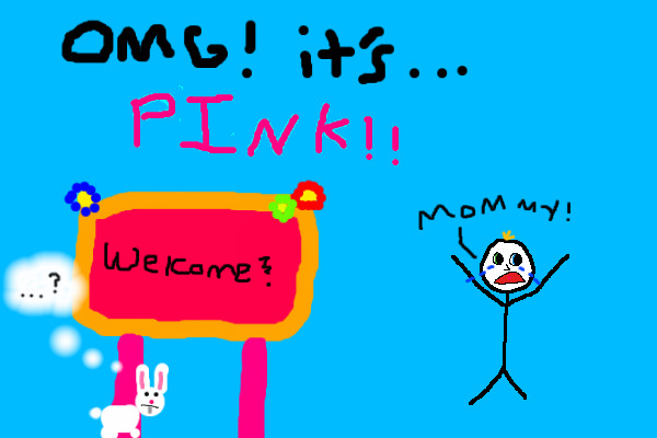 OMG!! ITS PINK!!! EVACUTE THE ROOM!!!