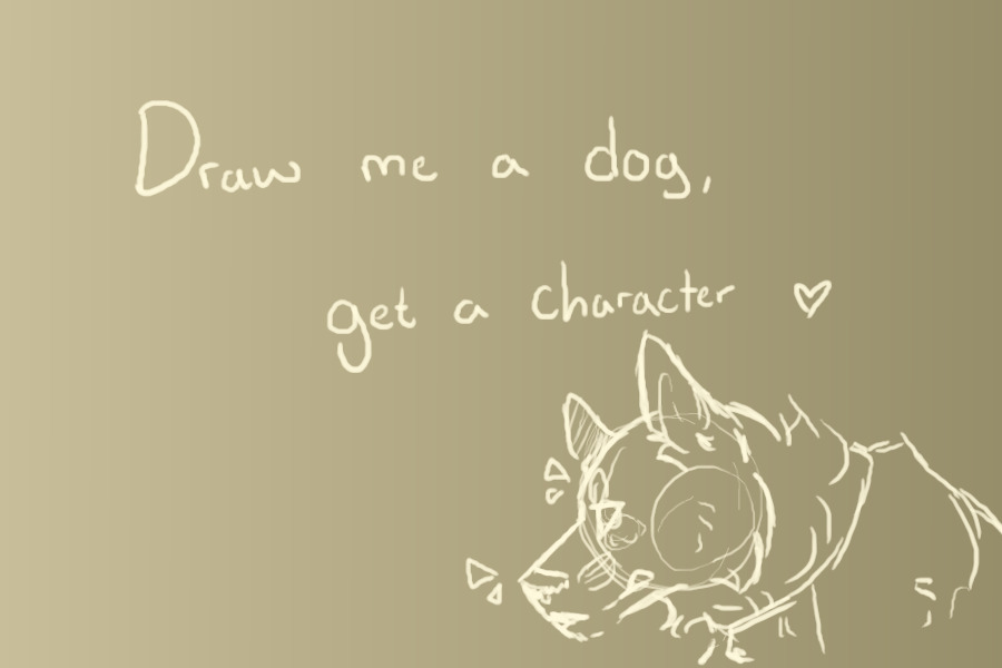 Draw me a dog, get a character <3
