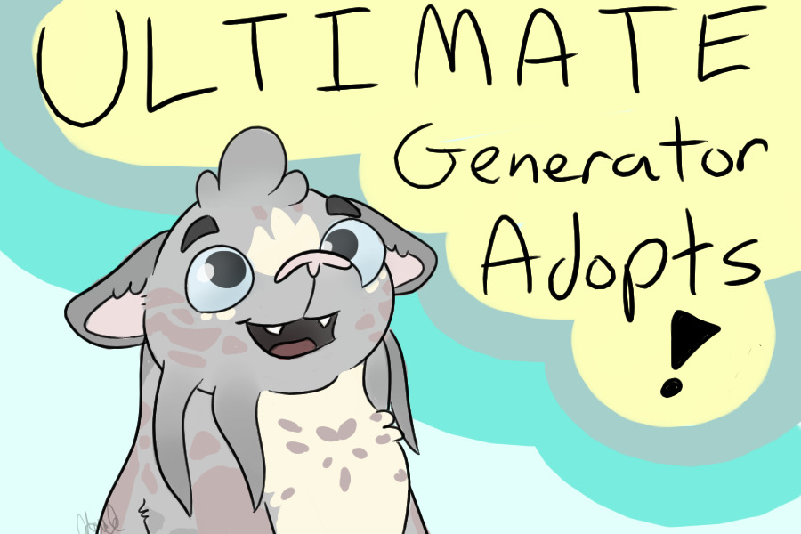 ULTIMATE Generator Adopts - OFFICIALLY OPEN!!