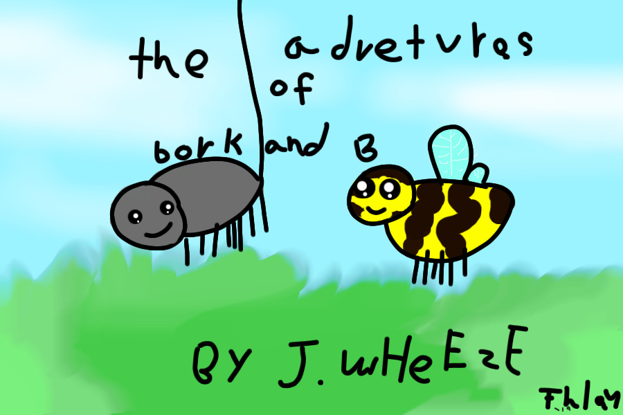 the aventures of bork and B by j. wHeEzE