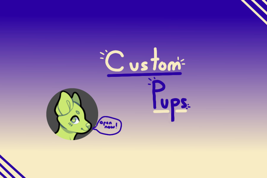 Custom Pups!