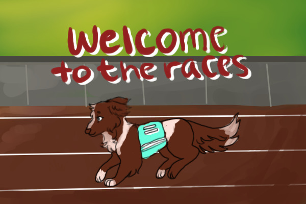 welcome to the races- closed