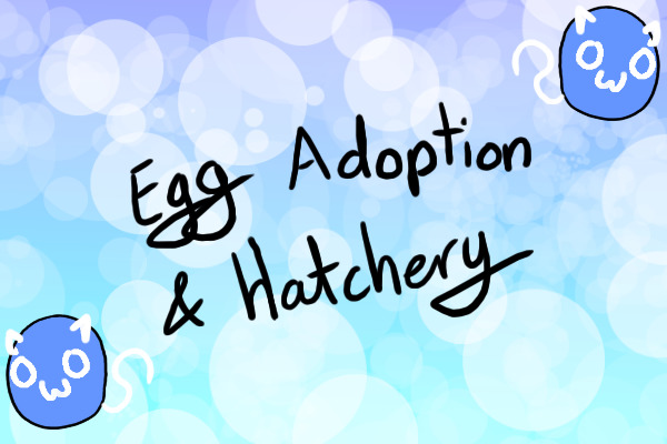 Egg Adoption & Hatchery (Marks Open!)