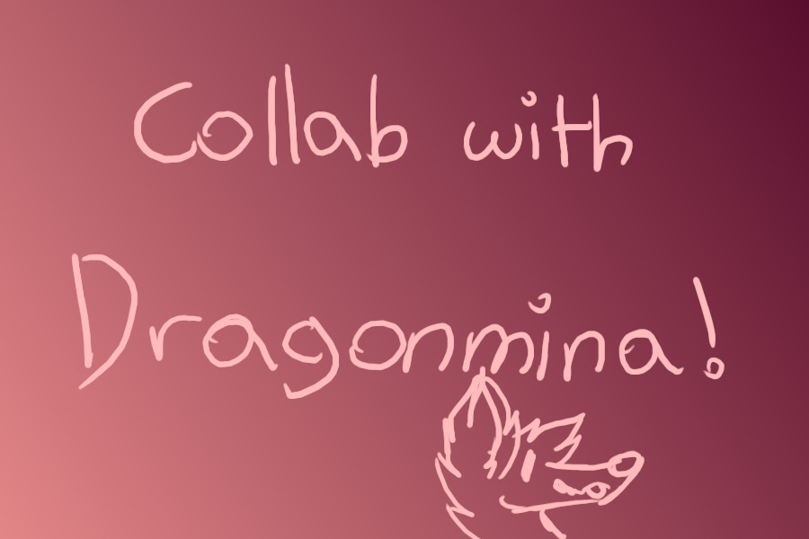 Collab with Dragonmina!