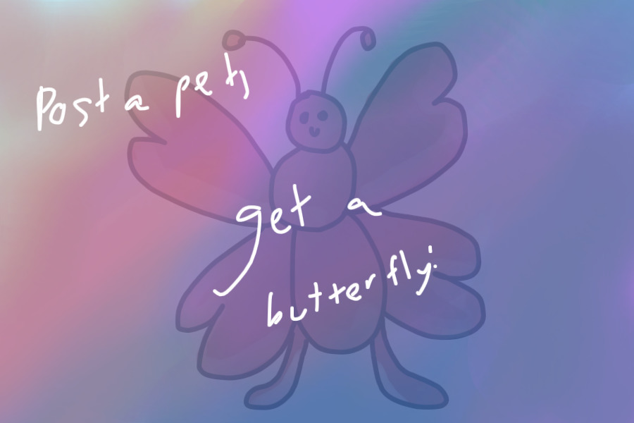 Post a pet, get a butterfly!