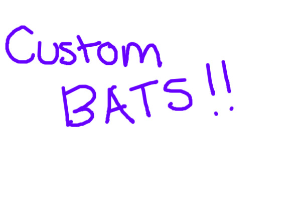 Custom Bats!