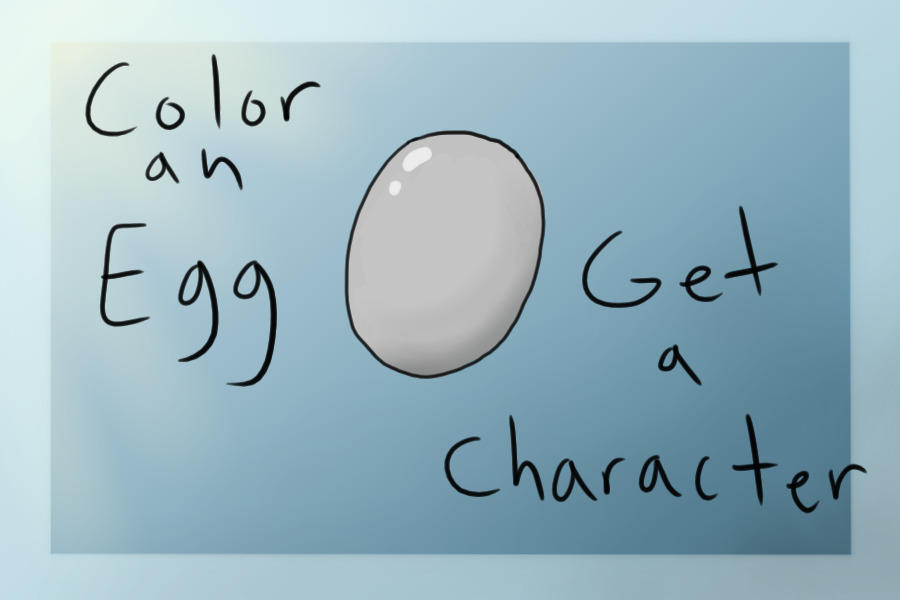 Color and Egg, Get a Character! (CLOSED! Might remake)