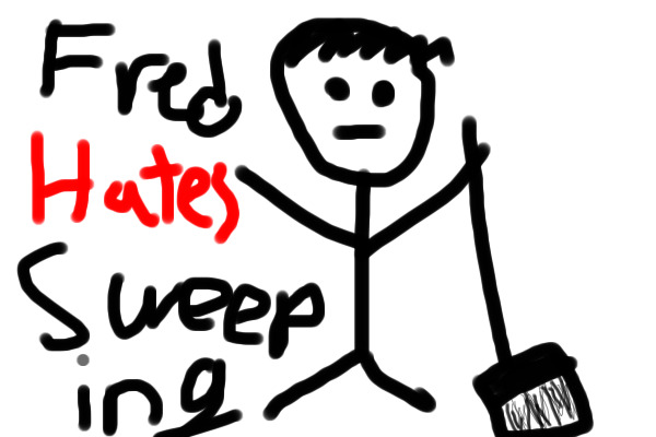 Fred HATES sweeping