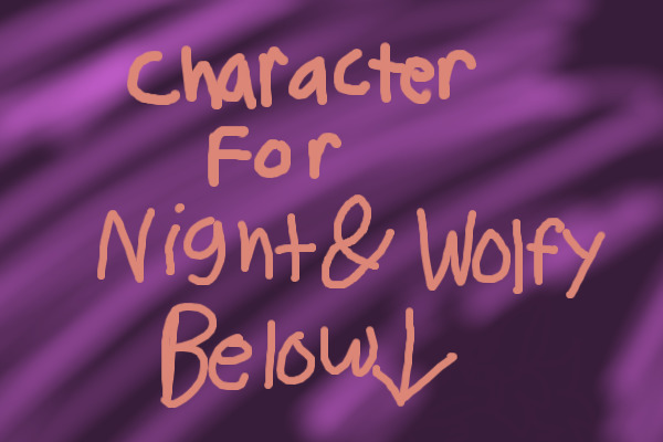 * Character 4 Night & Wolfy