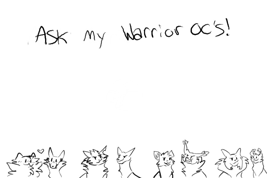 Ask my Warriors Oc's!