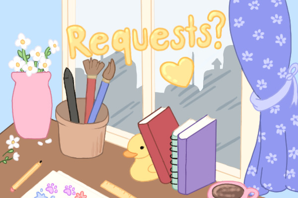 Requests! (closed for now)