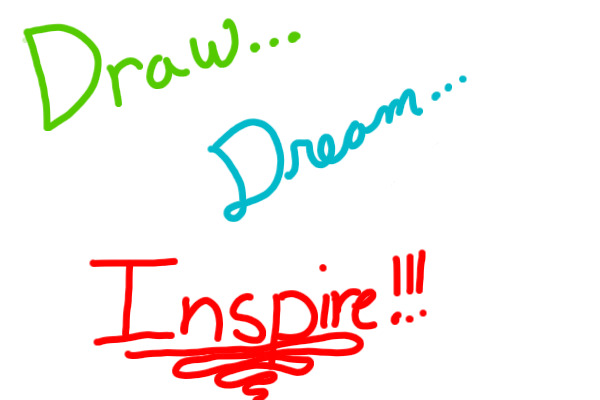 Draw... Dream... Inspire!!!