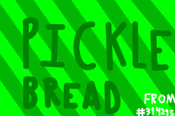 For Pickle Bread