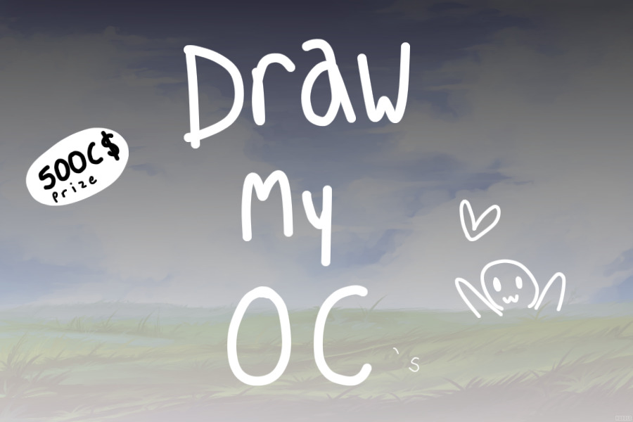 Draw My OC'S (500C$ PRIZE)