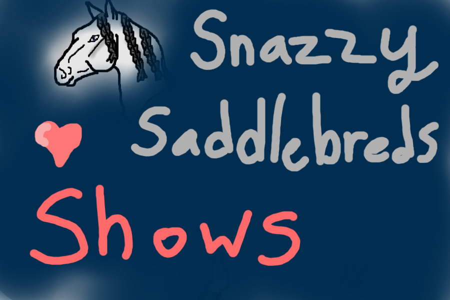 Snazzy Saddlebreds Shows