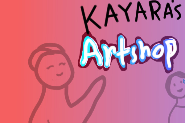 Kayara's Art Shop: -Open-