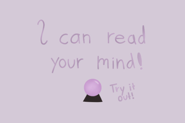 I Can Read Your Mind :)