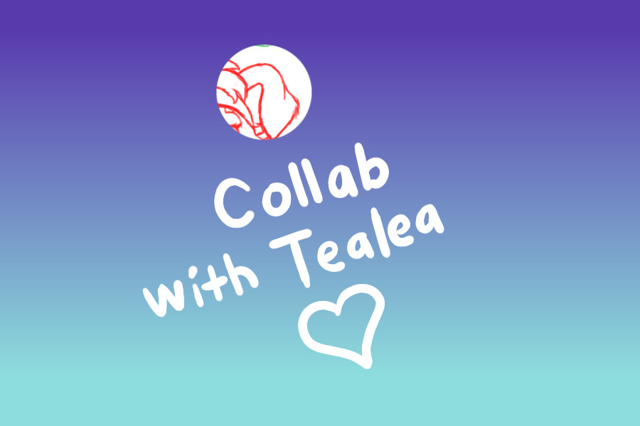 Collab with Tealea (WIP)