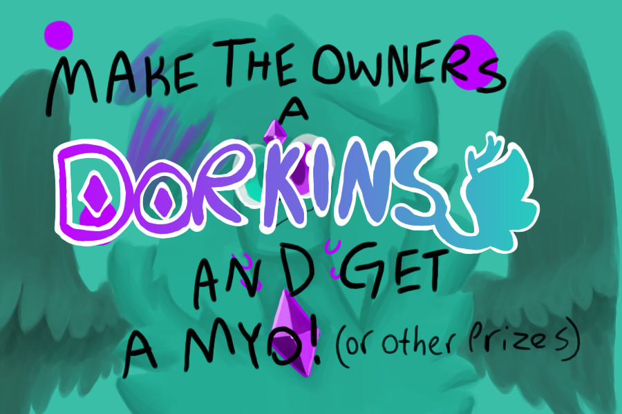 Make the owners a Dorkins and get a MYO (or other prizes)