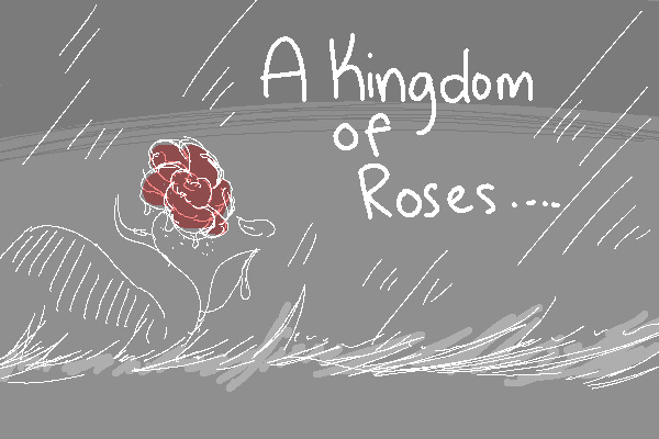 A Kingdom of Roses [ Personal ]