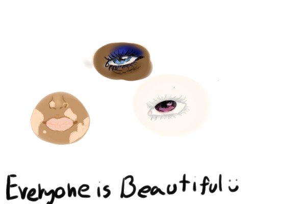 Everyone is beautiful :)