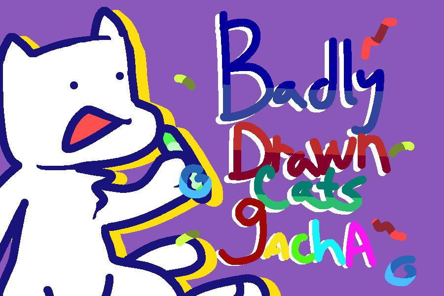 Badly drawn cats the gacha (CLOSED 22/28 gachad!)