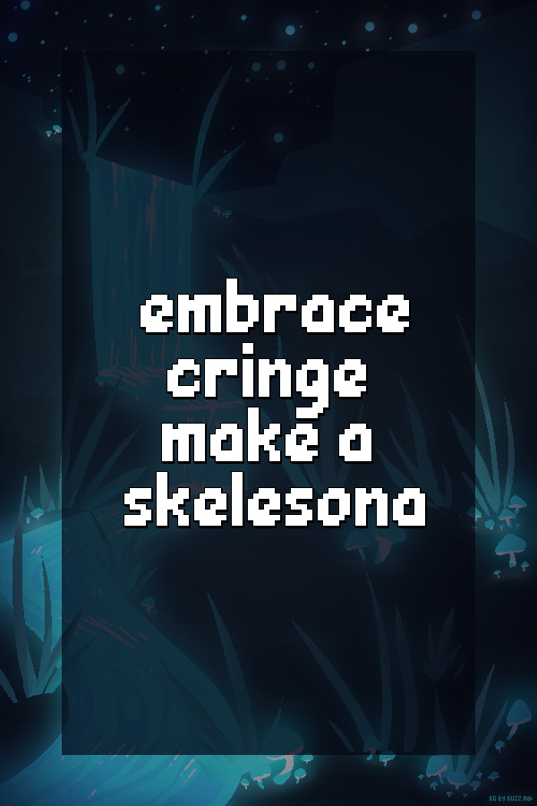 embrace cringe make a skelesona