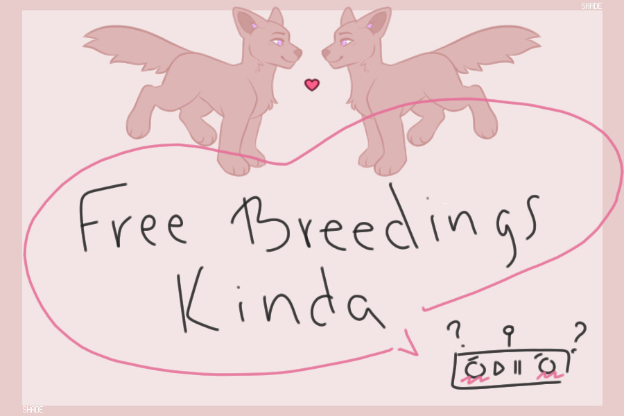 Free Breedings (Kinda?) || Read for details