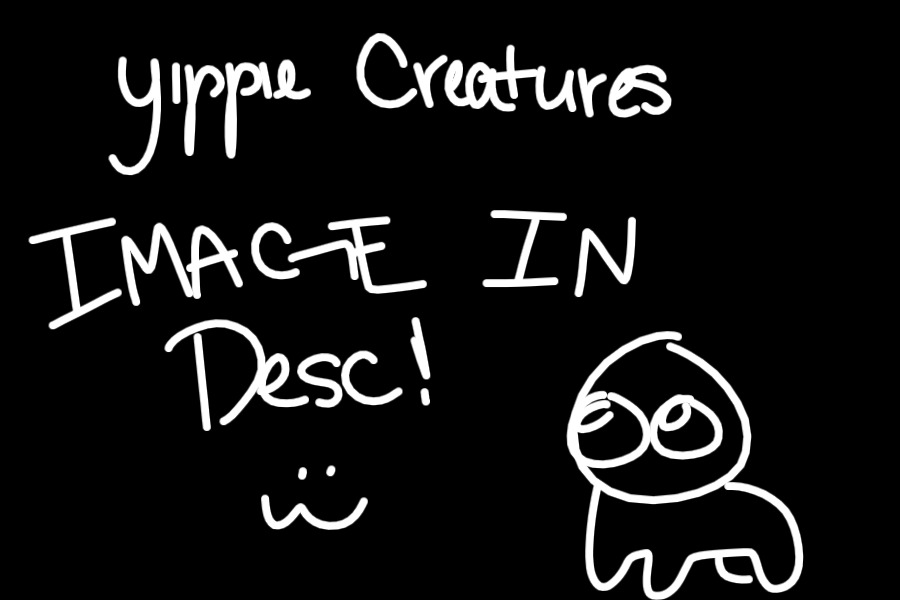 Yippie Creatures (Description)