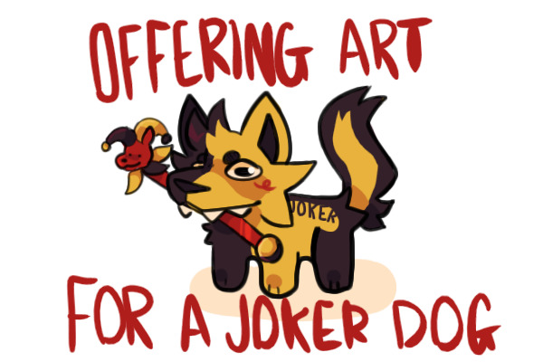 offering art 4 joker dog !!