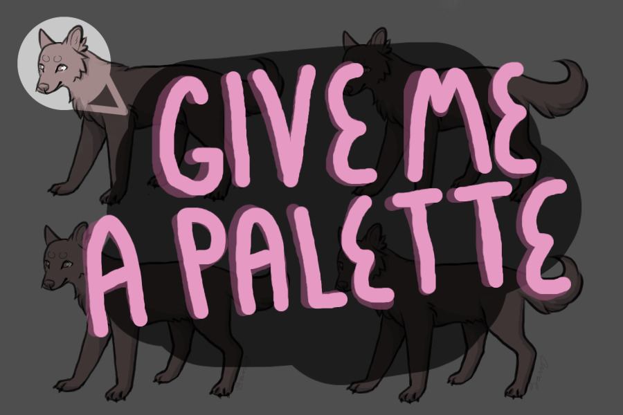 [CLOSED] give me a palette and i'll give you a canine