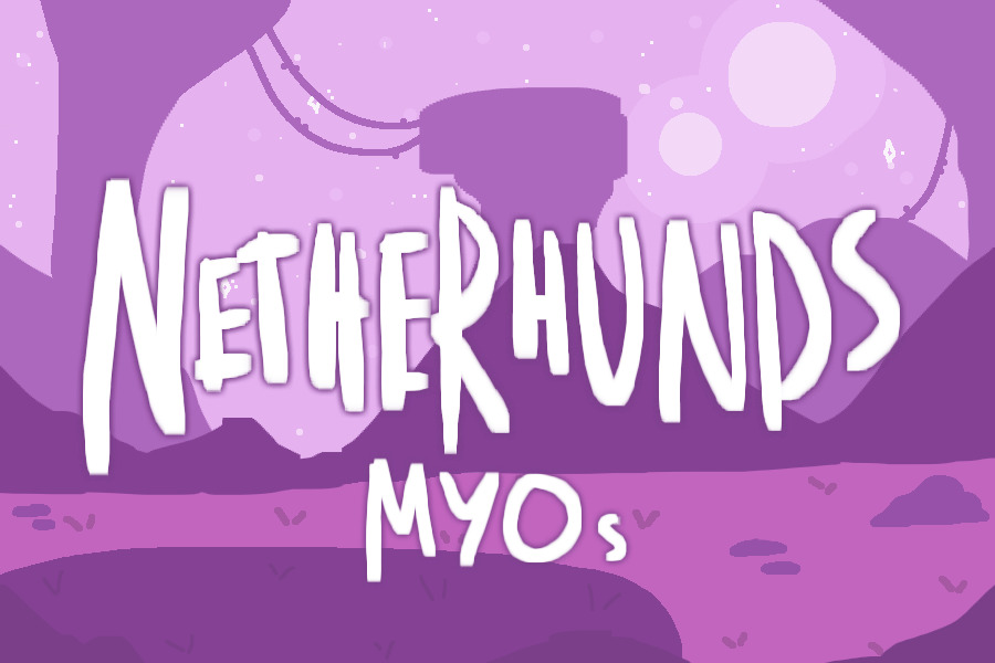 NETHERHUNDS- MYOs