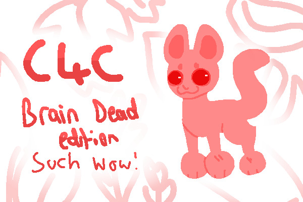 C4C! ((brain dead edition))