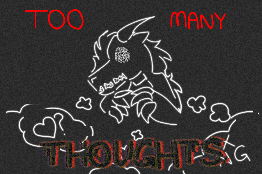too many thoughts