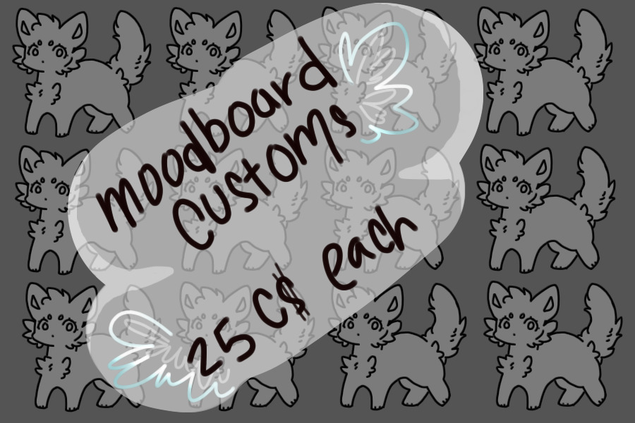 Moodboard Customs 25C$ each (11/12 slots)