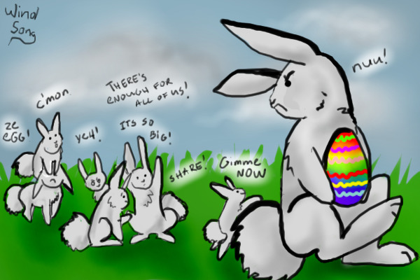 Happy Easter You selfish Bunnehs! >:o