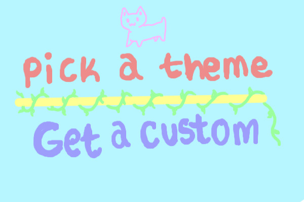 Pick a theme, get a custom! Open!