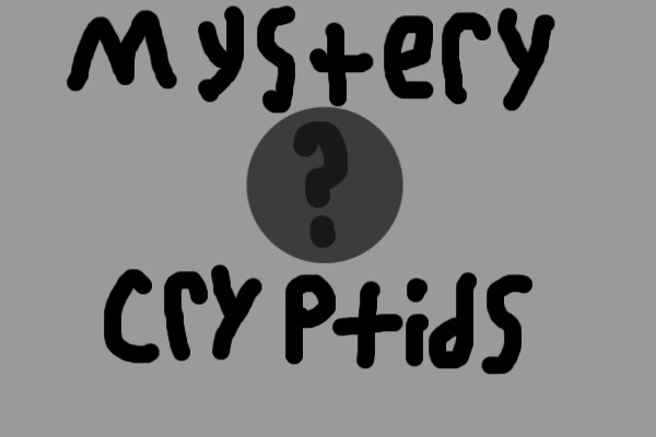 Mystery Cryptids OPEN!