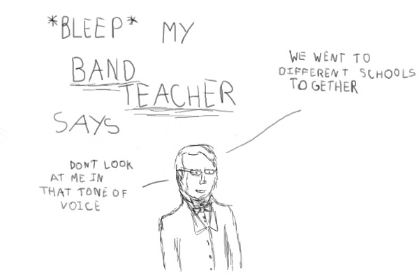 $#*! My Band Teacher Says.