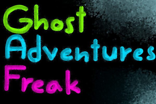 For GhostAdventuresFreak