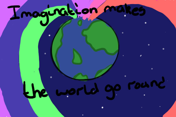Imagination Makes The World Go Round