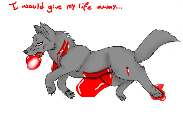 I would give my life away...