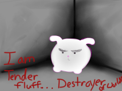 TENDER FLUFF ...DESTROYER OF WORLDS!!!!