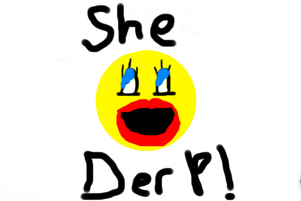 She-Derp!