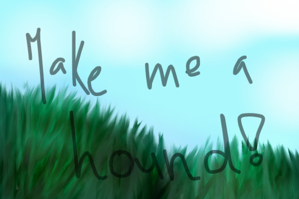 make me a hound!- ENDED