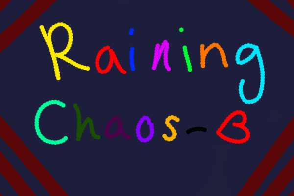 Raining Chaos.